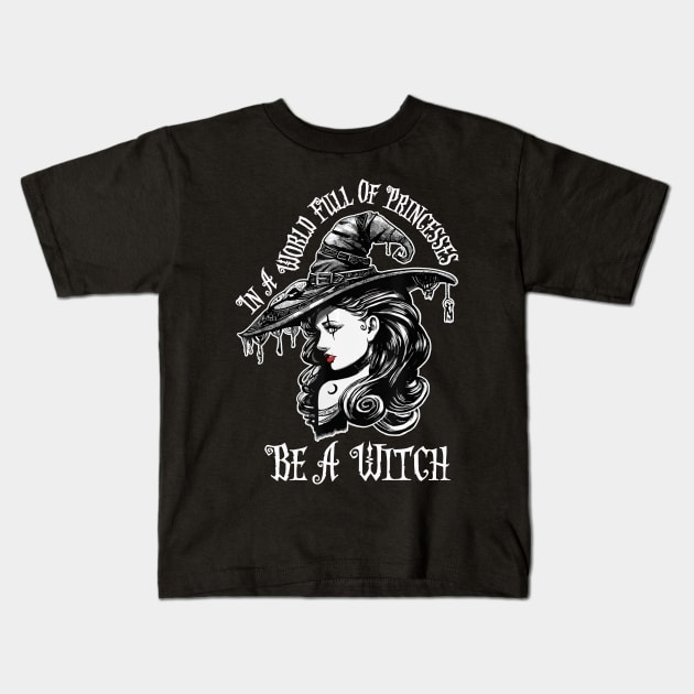 In A World Full Of Princesses Be A Witch T-Shirt - Halloween Witch Cat Lover T-Shirt - Halloween Princess Witch T-shirt - Be A Witch Funny Halloween T-Shirt Kids T-Shirt by kimmygoderteart